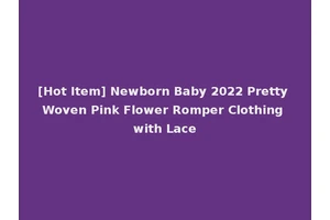 [Hot Item] Newborn Baby 2022 Pretty Woven Pink Flower Romper Clothing with Lace