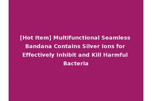 [Hot Item] Multifunctional Seamless Bandana Contains Silver Ions for Effectively Inhibit and Kill Harmful Bacteria