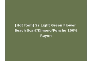 [Hot Item] Ss Light Green Flower Beach Scarf/Kimono/Poncho 100%Rayon