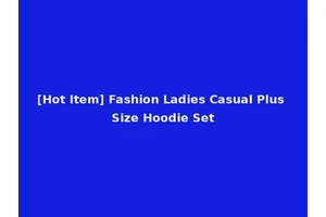 [Hot Item] Fashion Ladies Casual Plus Size Hoodie Set