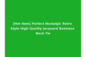 [Hot Item] Perfect Nostalgic Retro Style High Quality Jacquard Business Neck Tie