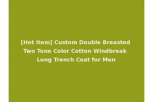 [Hot Item] Custom Double Breasted Two Tone Color Cotton Windbreak Long Trench Coat for Men