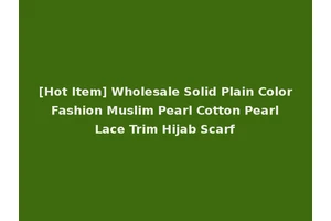 [Hot Item] Wholesale Solid Plain Color Fashion Muslim Pearl Cotton Pearl Lace Trim Hijab Scarf