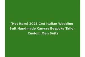 [Hot Item] 2023 Cmt Italian Wedding Suit Handmade Canvas Bespoke Tailor Custom Men Suits