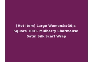 [Hot Item] Large Women's Square 100% Mulberry Charmeuse Satin Silk Scarf Wrap