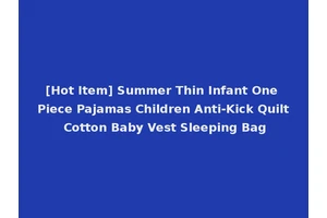 [Hot Item] Summer Thin Infant One Piece Pajamas Children Anti-Kick Quilt Cotton Baby Vest Sleeping Bag