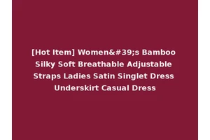 [Hot Item] Women's Bamboo Silky Soft Breathable Adjustable Straps Ladies Satin Singlet Dress Underskirt Casual Dress