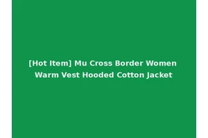 [Hot Item] Mu Cross Border Women Warm Vest Hooded Cotton Jacket