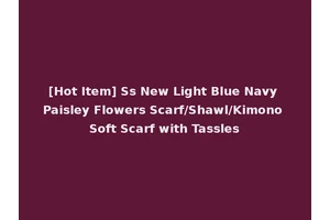 [Hot Item] Ss New Light Blue Navy Paisley Flowers Scarf/Shawl/Kimono Soft Scarf with Tassles