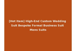 [Hot Item] High-End Custom Wedding Suit Bespoke Formal Business Suit Mens Suits