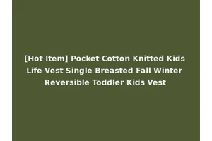 [Hot Item] Pocket Cotton Knitted Kids Life Vest Single Breasted Fall Winter Reversible Toddler Kids Vest