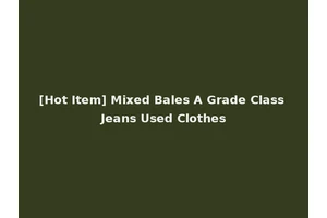 [Hot Item] Mixed Bales A Grade Class Jeans Used Clothes