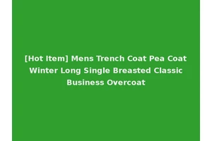 [Hot Item] Mens Trench Coat Pea Coat Winter Long Single Breasted Classic Business Overcoat