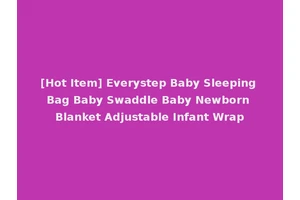 [Hot Item] Everystep Baby Sleeping Bag Baby Swaddle Baby Newborn Blanket Adjustable Infant Wrap