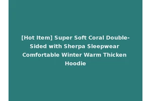 [Hot Item] Super Soft Coral Double-Sided with Sherpa Sleepwear Comfortable Winter Warm Thicken Hoodie