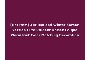 [Hot Item] Autumn and Winter Korean Version Cute Student Unisex Couple Warm Knit Color Matching Decoration