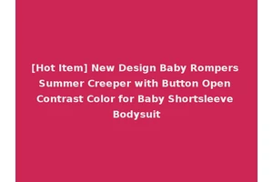 [Hot Item] New Design Baby Rompers Summer Creeper with Button Open Contrast Color for Baby Shortsleeve Bodysuit