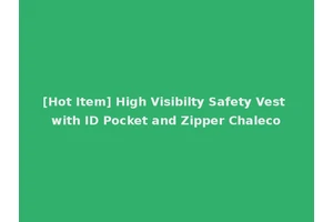 [Hot Item] High Visibilty Safety Vest with ID Pocket and Zipper Chaleco