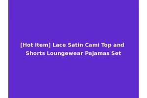 [Hot Item] Lace Satin Cami Top and Shorts Loungewear Pajamas Set