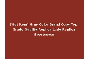 [Hot Item] Gray Color Brand Copy Top Grade Quality Replica Lady Replica Sportswear