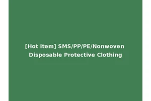 [Hot Item] SMS/PP/PE/Nonwoven Disposable Protective Clothing