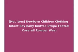 [Hot Item] Newborn Children Clothing Infant Boy Baby Knitted Stripe Footed Coverall Romper Wear