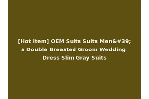 [Hot Item] OEM Suits Suits Men's Double Breasted Groom Wedding Dress Slim Gray Suits