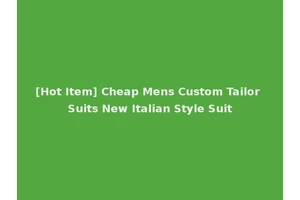 [Hot Item] Cheap Mens Custom Tailor Suits New Italian Style Suit
