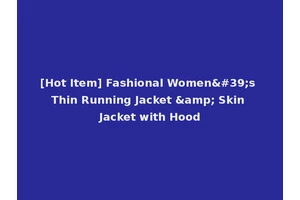 [Hot Item] Fashional Women's Thin Running Jacket &amp; Skin Jacket with Hood