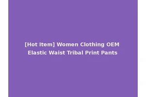 [Hot Item] Women Clothing OEM Elastic Waist Tribal Print Pants