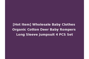 [Hot Item] Wholesale Baby Clothes Organic Cotton Deer Baby Rompers Long Sleeve Jumpsuit 4 PCS Set