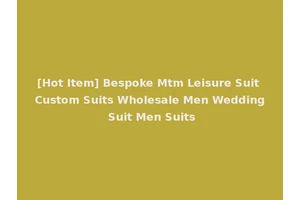[Hot Item] Bespoke Mtm Leisure Suit Custom Suits Wholesale Men Wedding Suit Men Suits