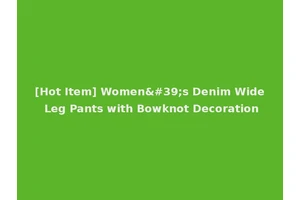 [Hot Item] Women's Denim Wide Leg Pants with Bowknot Decoration