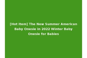 [Hot Item] The New Summer American Baby Onesie in 2022 Winter Baby Onesie for Babies