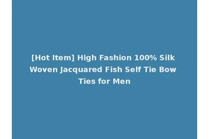 [Hot Item] High Fashion 100% Silk Woven Jacquared Fish Self Tie Bow Ties for Men