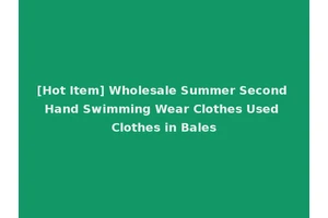 [Hot Item] Wholesale Summer Second Hand Swimming Wear Clothes Used Clothes in Bales