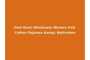 [Hot Item] Wholesale Woman Unit Cotton Pajamas &amp; Bathrobes