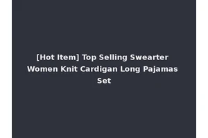[Hot Item] Top Selling Swearter Women Knit Cardigan Long Pajamas Set