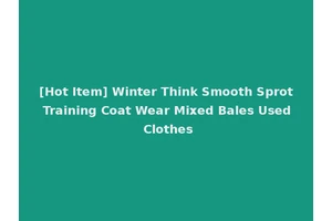 [Hot Item] Winter Think Smooth Sprot Training Coat Wear Mixed Bales Used Clothes
