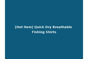 [Hot Item] Quick Dry Breathable Fishing Shirts
