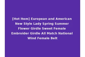 [Hot Item] European and American New Style Lady Spring Summer Flower Girdle Sweet Female Embroider Girdle All Match National Wind Female Belt