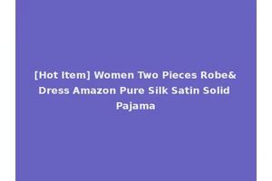 [Hot Item] Women Two Pieces Robe&Dress Amazon Pure Silk Satin Solid Pajama