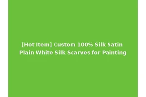 [Hot Item] Custom 100% Silk Satin Plain White Silk Scarves for Painting
