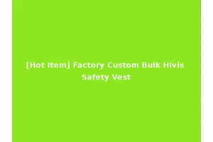 [Hot Item] Factory Custom Bulk Hivis Safety Vest