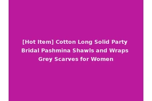 [Hot Item] Cotton Long Solid Party Bridal Pashmina Shawls and Wraps Grey Scarves for Women