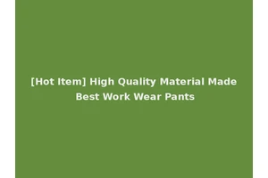 [Hot Item] High Quality Material Made Best Work Wear Pants