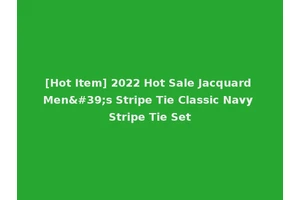 [Hot Item] 2022 Hot Sale Jacquard Men's Stripe Tie Classic Navy Stripe Tie Set