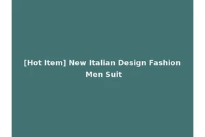 [Hot Item] New Italian Design Fashion Men Suit