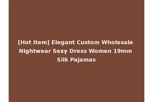 [Hot Item] Elegant Custom Wholesale Nightwear Sexy Dress Women 19mm Silk Pajamas