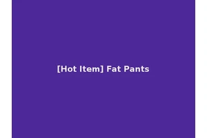 [Hot Item] Fat Pants